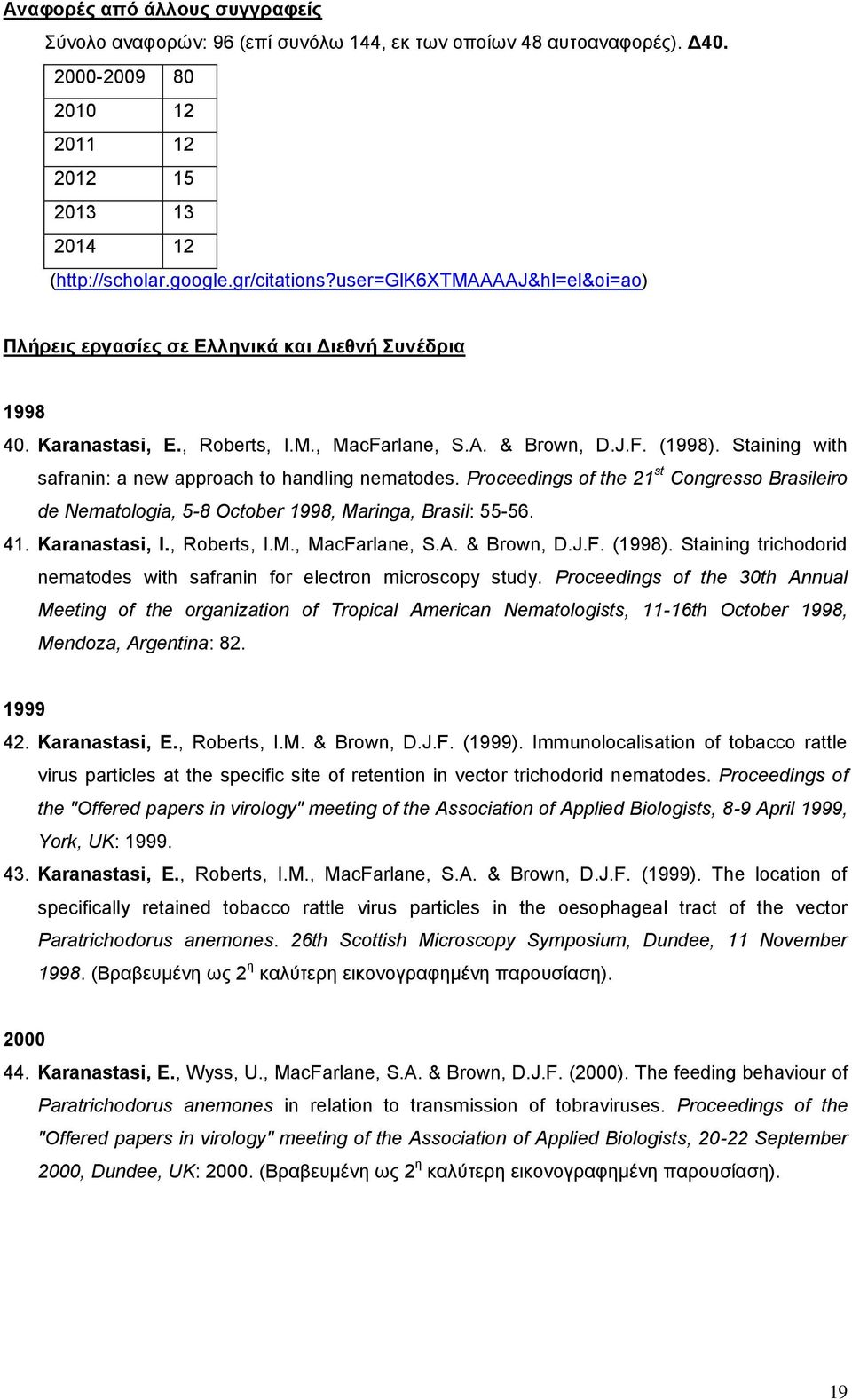 Staining with safranin: a new approach to handling nematodes. Proceedings of the 21 st Congresso Brasileiro de Nematologia, 5-8 October 1998, Maringa, Brasil: 55-56. 41. Karanastasi, I., Roberts, I.M., MacFarlane, S.