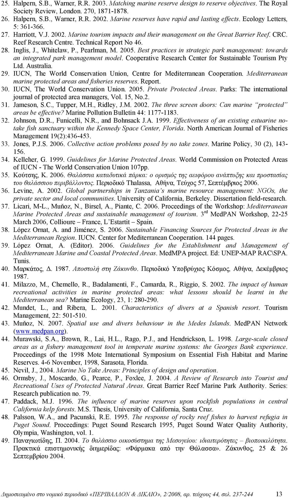 Technical Report No 46. 28. Inglis, J., Whitelaw, P., Pearlman, M. 2005. Best practices in strategic park management: towards an integrated park management model.