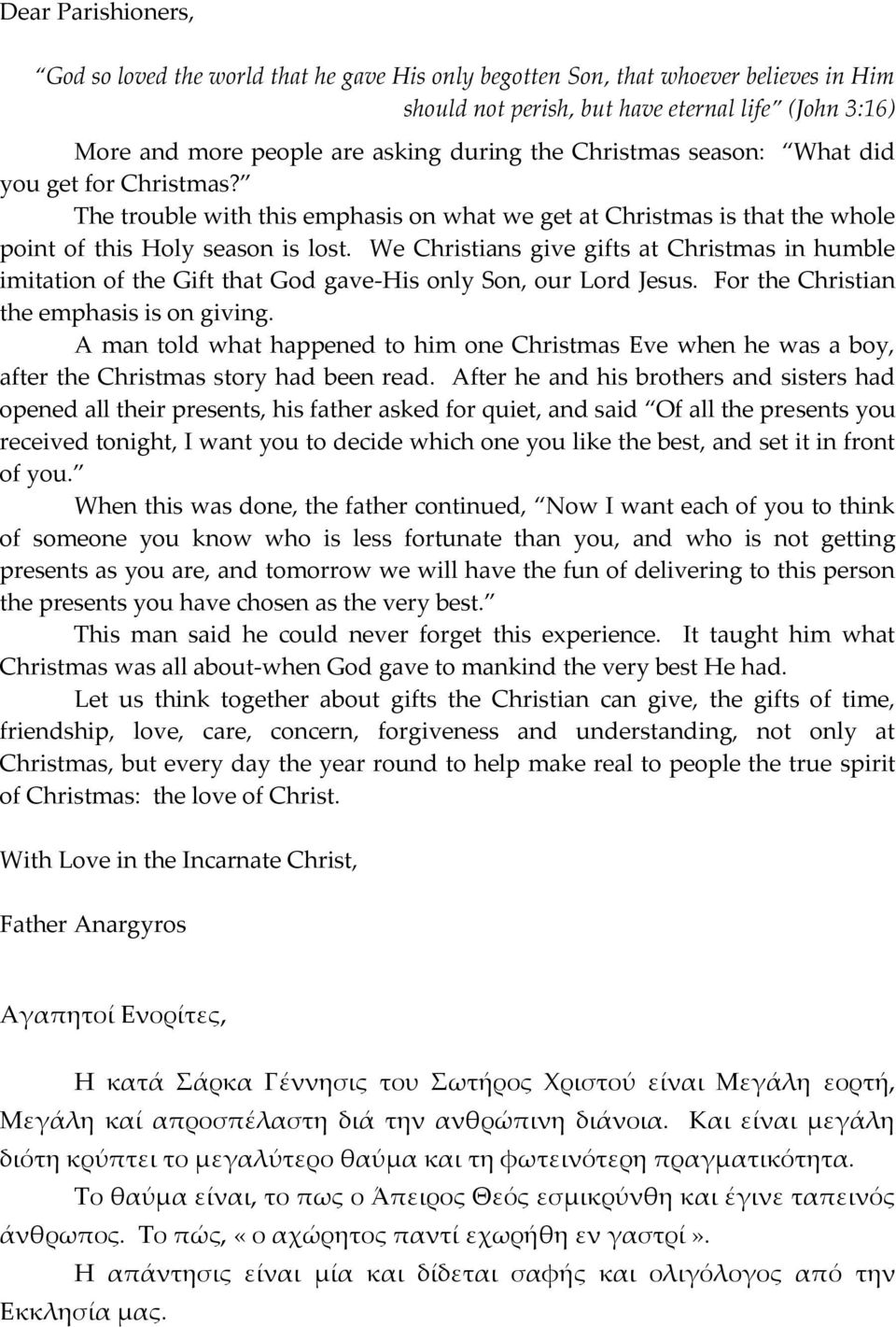 We Christians give gifts at Christmas in humble imitation of the Gift that God gave-his only Son, our Lord Jesus. For the Christian the emphasis is on giving.