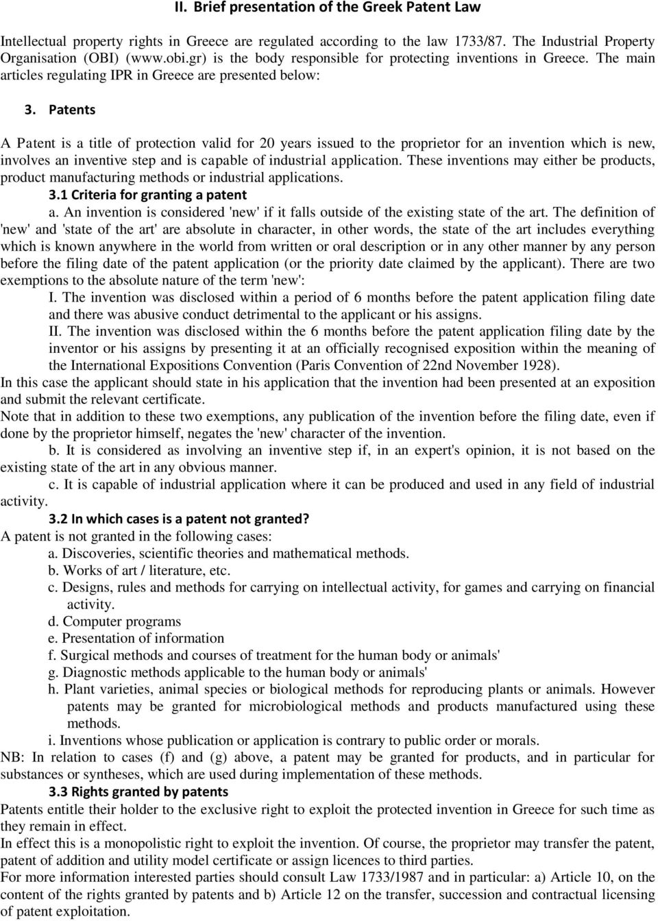 Patents A Patent is a title of protection valid for 20 years issued to the proprietor for an invention which is new, involves an inventive step and is capable of industrial application.