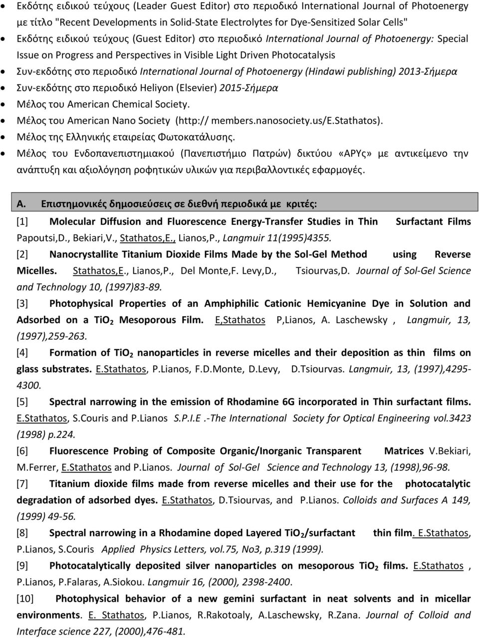 International Journal of Photoenergy (Hindawi publishing) 2013-Σήμερα Συν-εκδότης στο περιοδικό Heliyon (Elsevier) 2015-Σήμερα Μέλος του American Chemical Society.