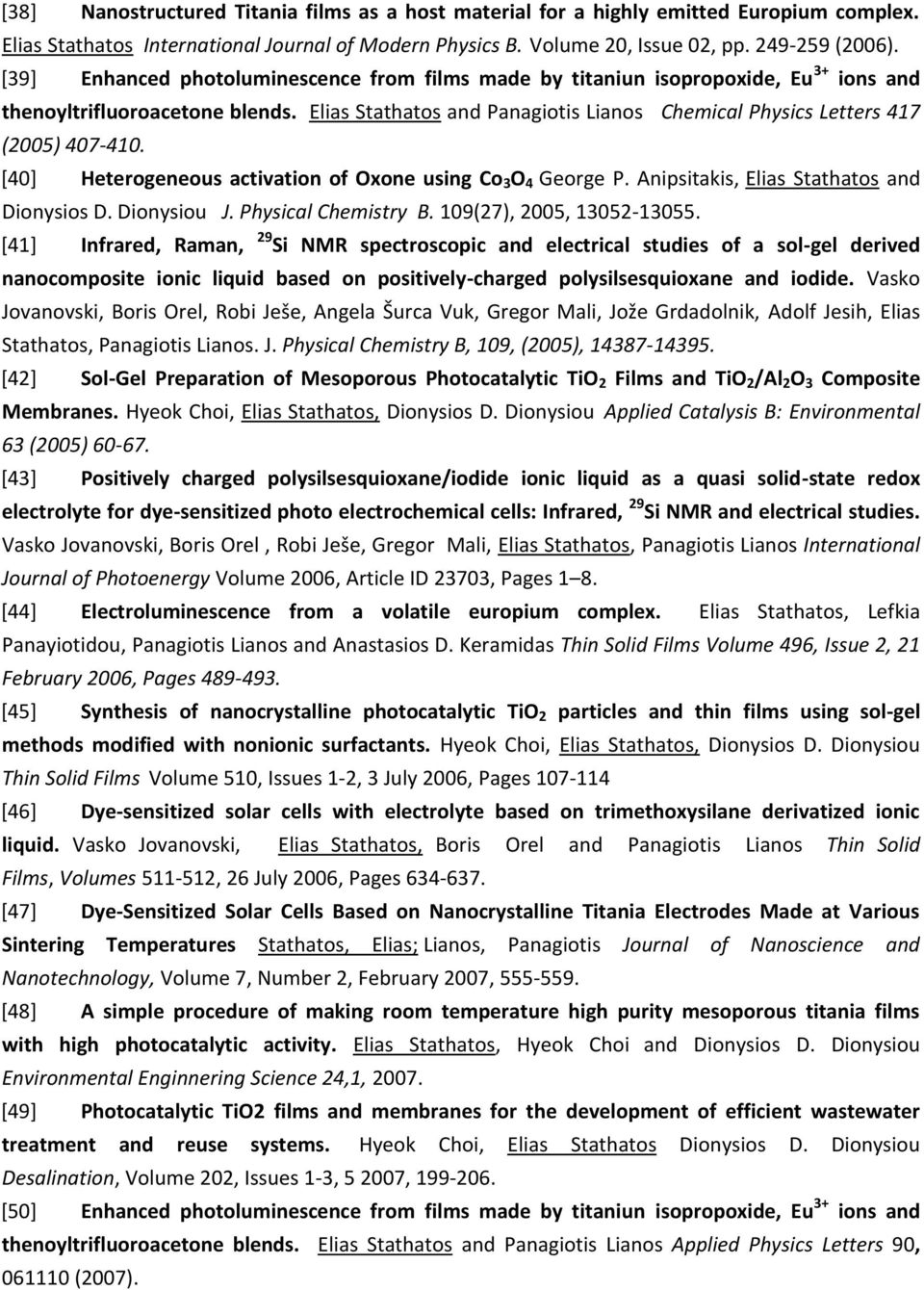 Elias Stathatos and Panagiotis Lianos Chemical Physics Letters 417 (2005) 407-410. [40] Heterogeneous activation of Oxone using Co 3 O 4 George P. Anipsitakis, Elias Stathatos and Dionysios D.