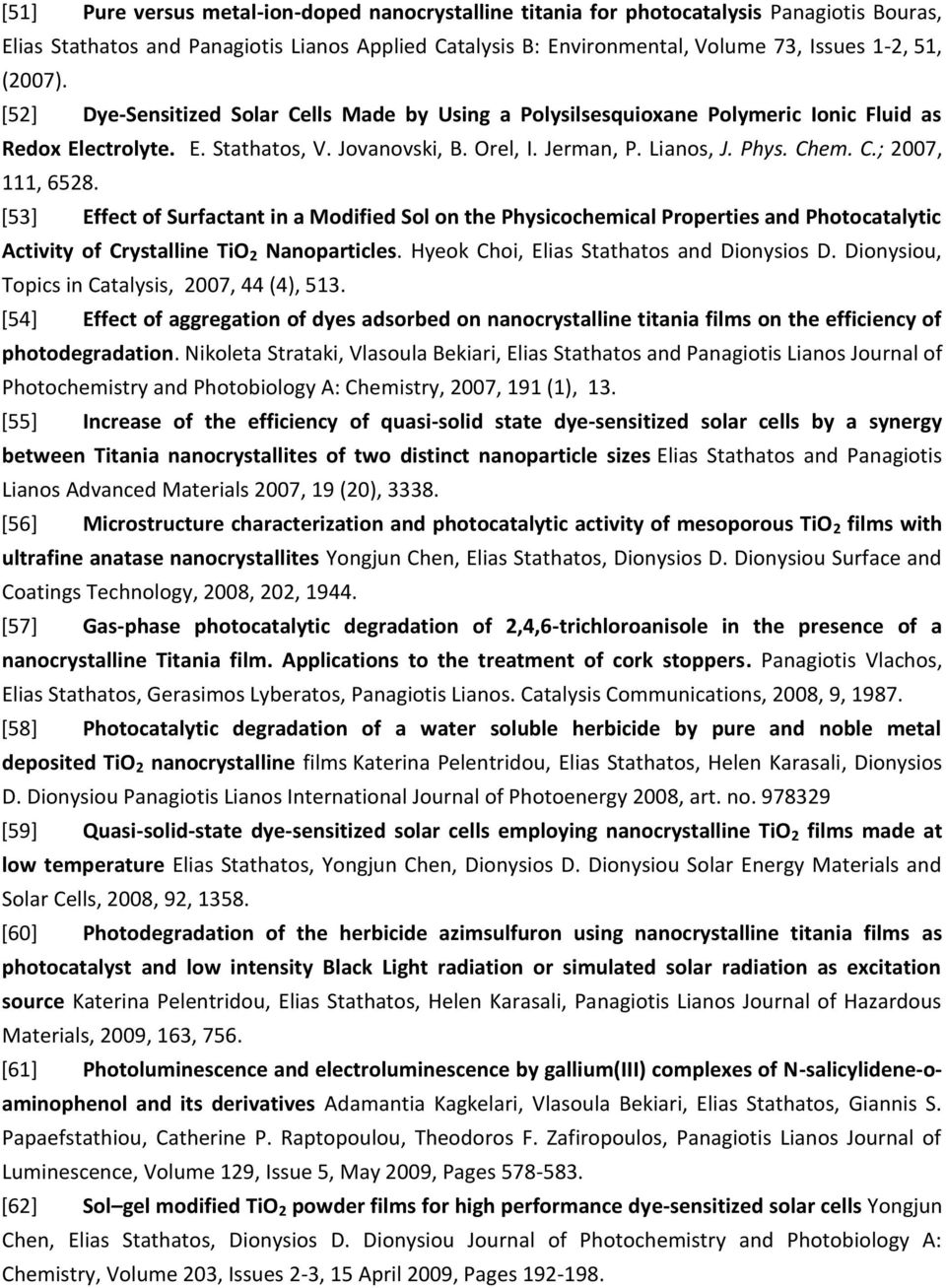 [53] Effect of Surfactant in a Modified Sol on the Physicochemical Properties and Photocatalytic Activity of Crystalline TiO 2 Nanoparticles. Hyeok Choi, Elias Stathatos and Dionysios D.