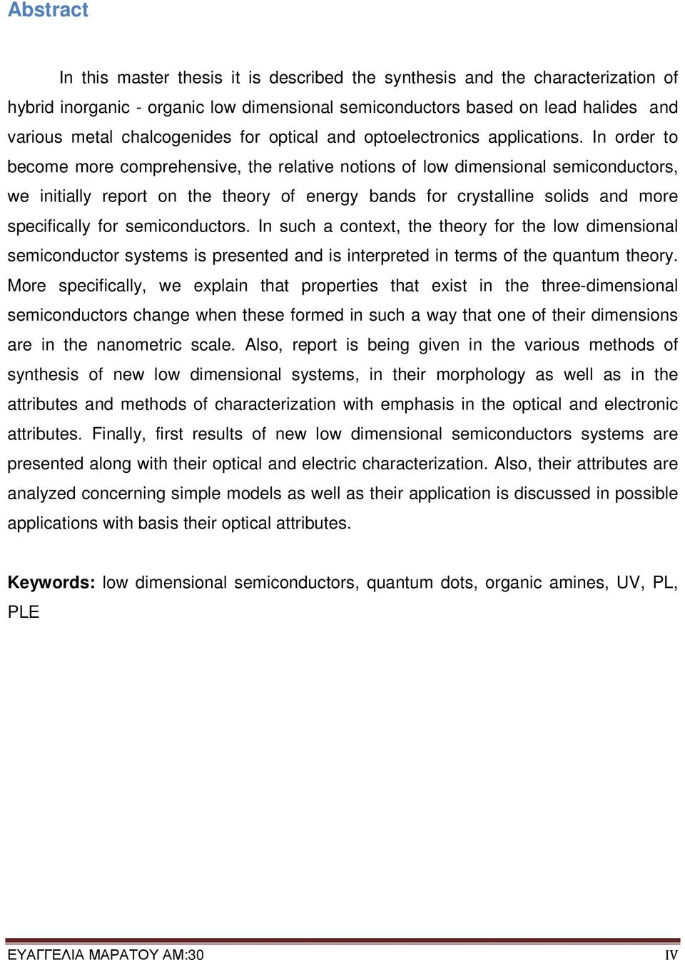 In order to become more comprehensive, the relative notions of low dimensional semiconductors, we initially report on the theory of energy bands for crystalline solids and more specifically for