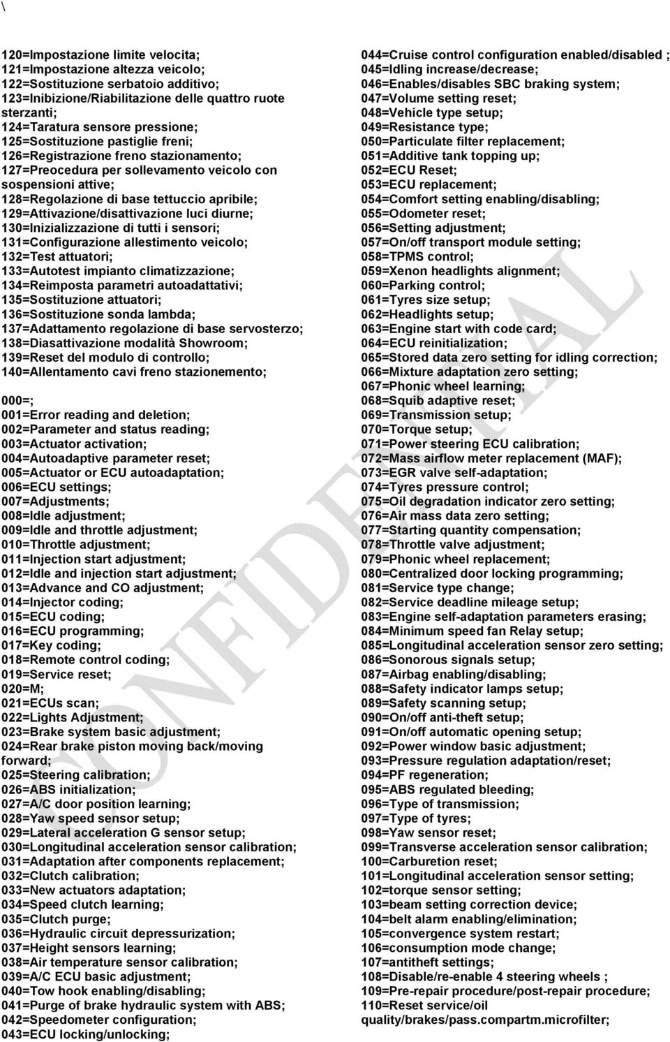 129=Attivazione/disattivazione luci diurne; 130=Inizializzazione di tutti i sensori; 131=Configurazione allestimento veicolo; 132=Test attuatori; 133=Autotest impianto climatizzazione; 134=Reimposta