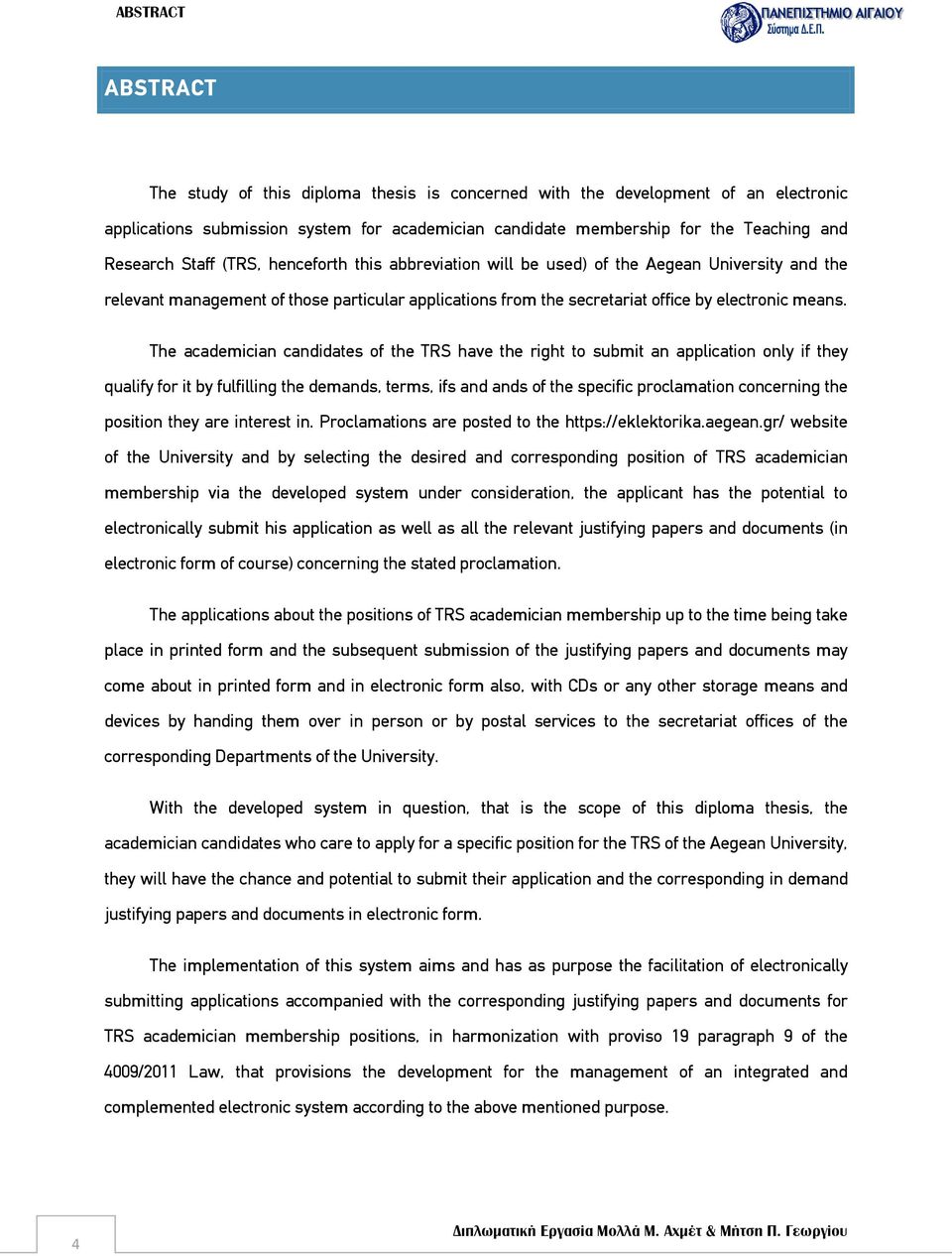 The academician candidates of the TRS have the right to submit an application only if they qualify for it by fulfilling the demands, terms, ifs and ands of the specific proclamation concerning the