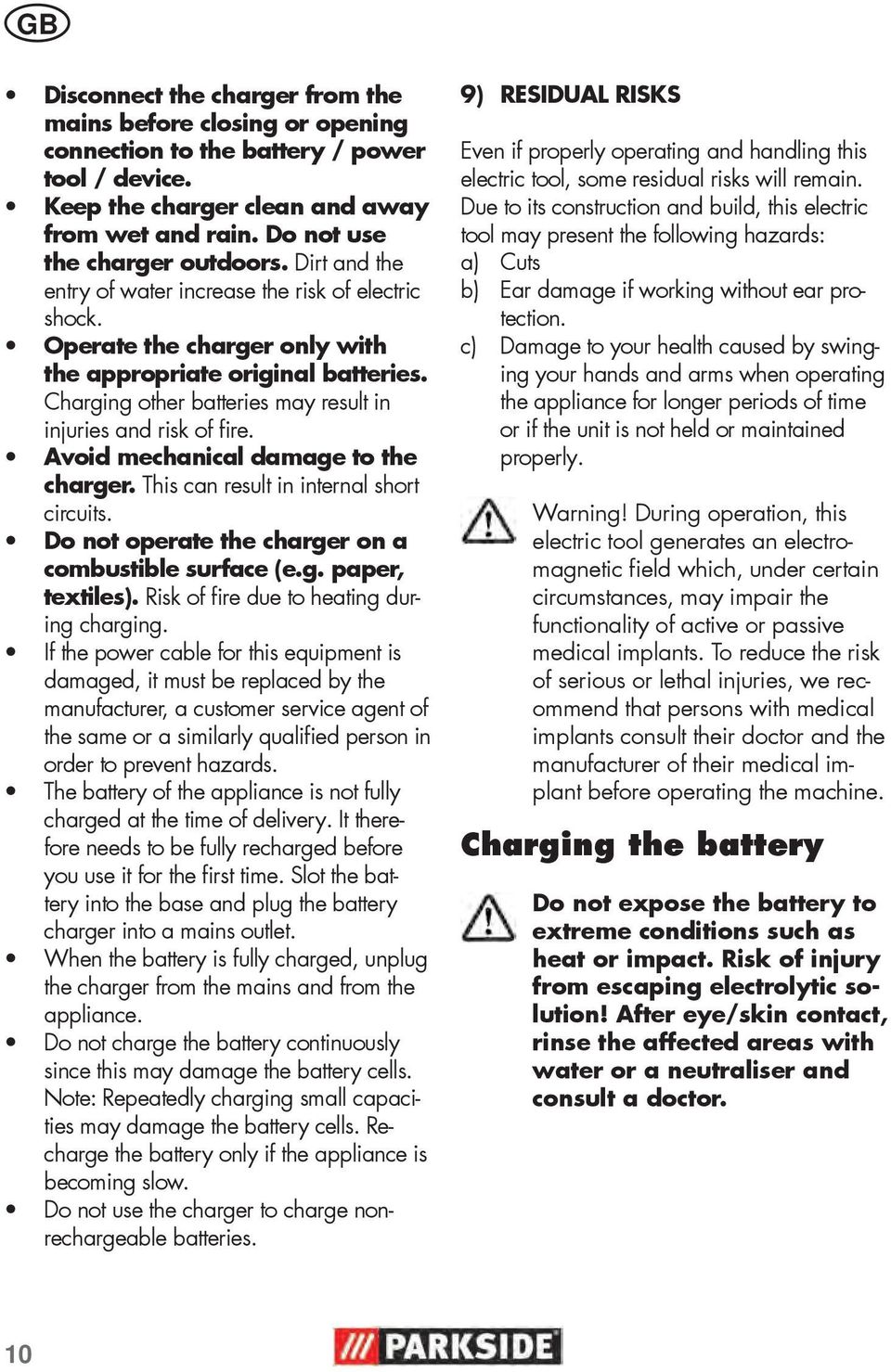 Avoid mechanical damage to the charger. This can result in internal short circuits. Do not operate the charger on a combustible surface (e.g. paper, textiles).