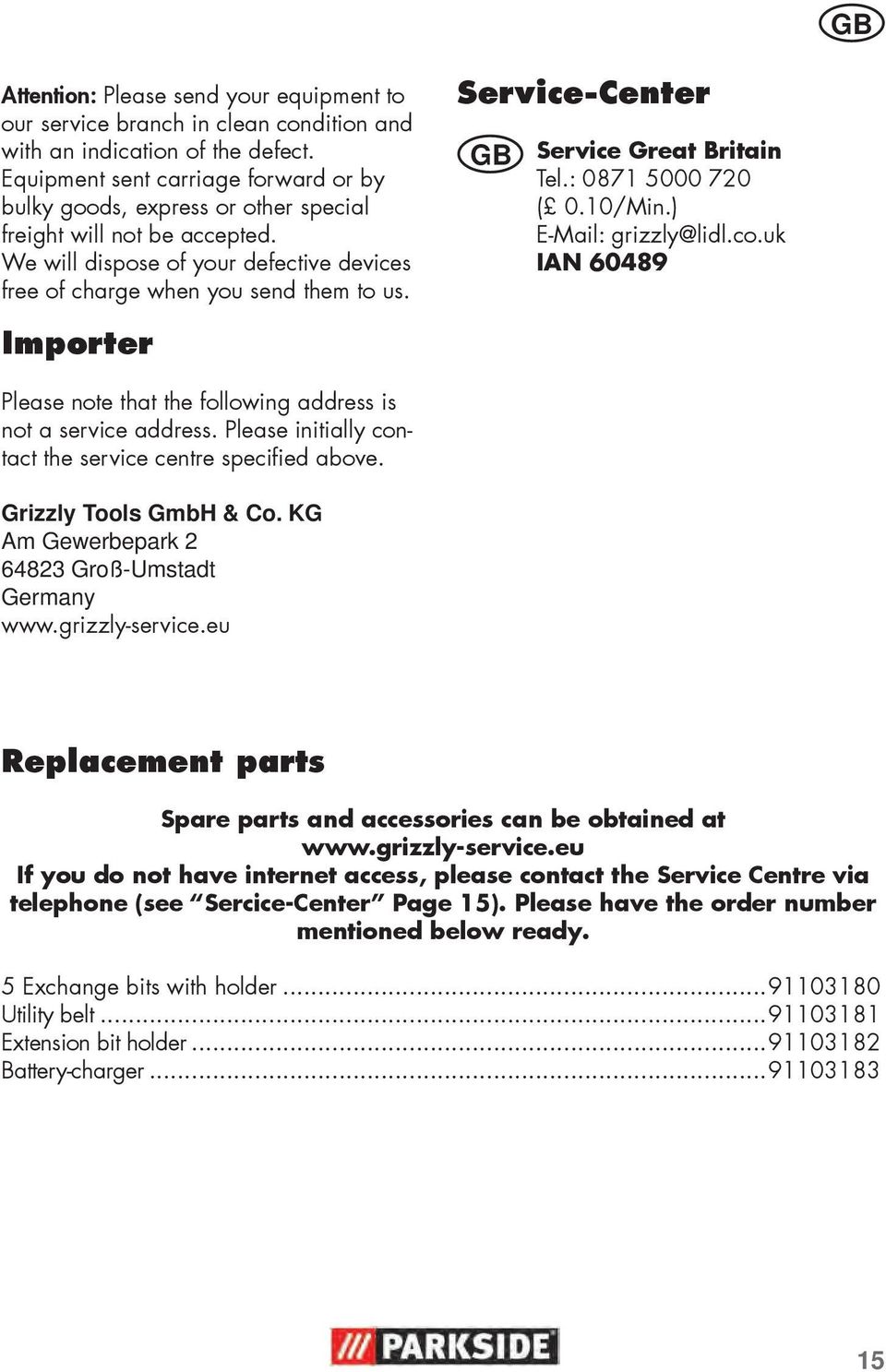 Service-Center GB Service Great Britain Tel.: 0871 5000 720 ( 0.10/Min.) E-Mail: grizzly@lidl.co.uk IAN 60489 Importer Please note that the following address is not a service address.