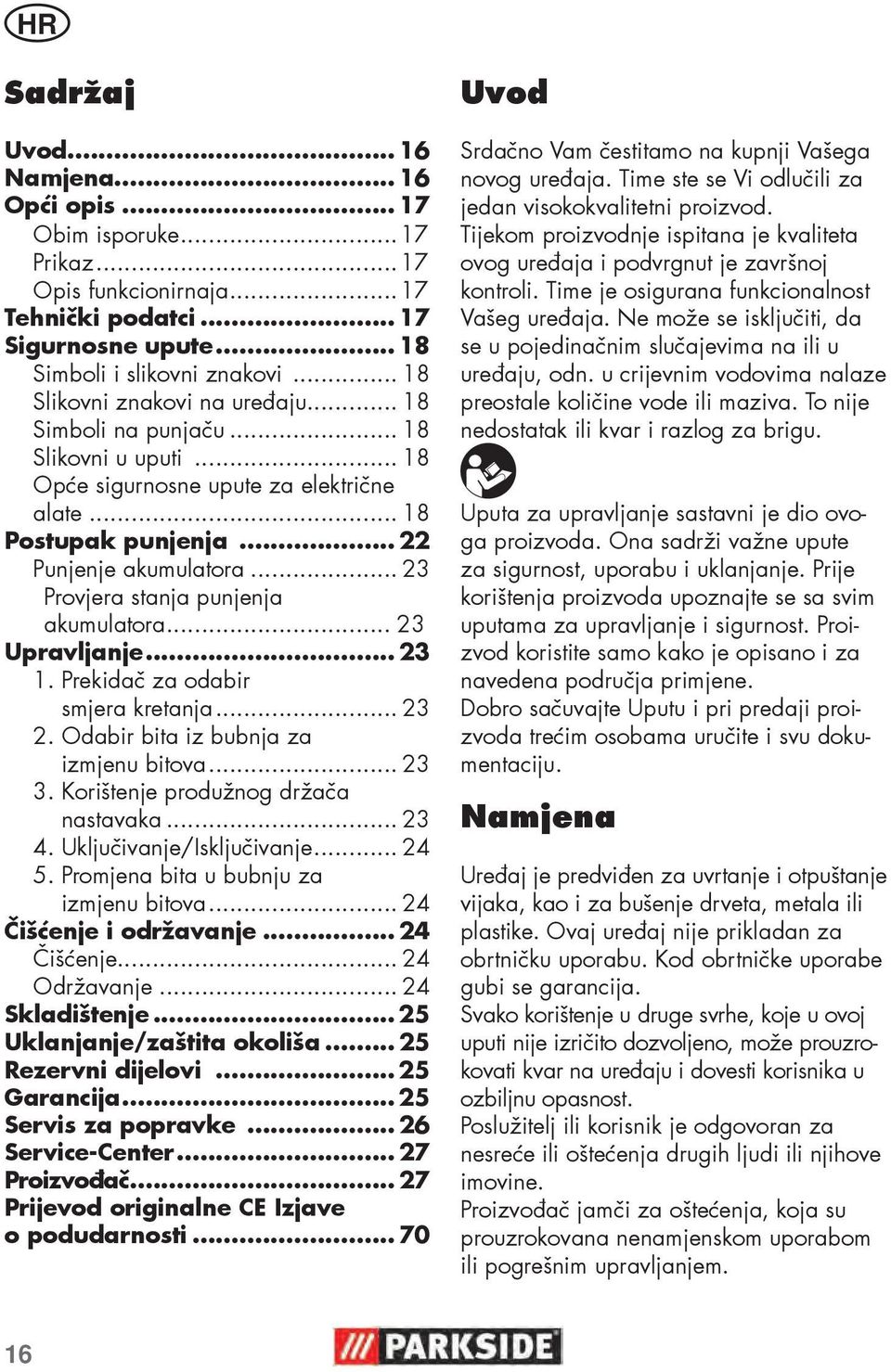 .. 23 Provjera stanja punjenja akumulatora... 23 Upravljanje... 23 1. Prekidač za odabir smjera kretanja... 23 2. Odabir bita iz bubnja za izmjenu bitova... 23 3.