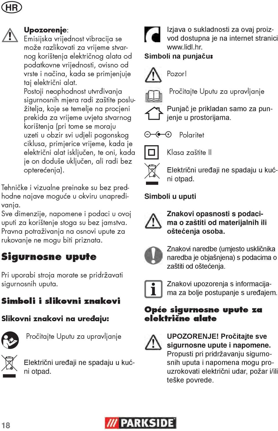 Postoji neophodnost utvrđivanja sigurnosnih mjera radi zaštite poslužitelja, koje se temelje na procjeni prekida za vrijeme uvjeta stvarnog korištenja (pri tome se moraju uzeti u obzir svi udjeli