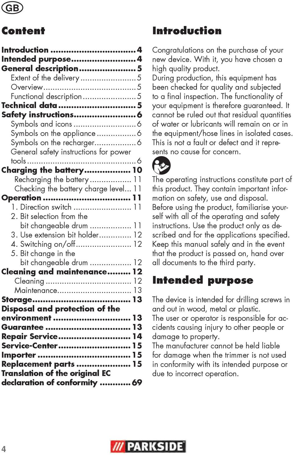 .. 11 Checking the battery charge level... 11 Operation... 11 1. Direction switch... 11 2. Bit selection from the bit changeable drum... 11 3. Use extension bit holder... 12 4. Switching on/off... 12 5.
