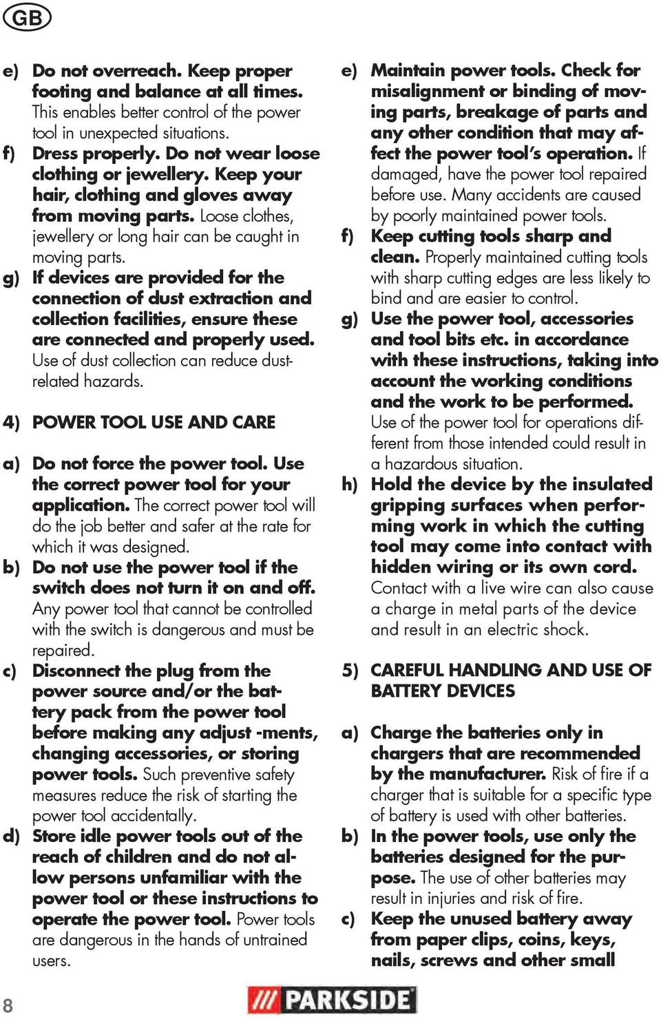 g) If devices are provided for the connection of dust extraction and collection facilities, ensure these are connected and properly used. Use of dust collection can reduce dustrelated hazards.