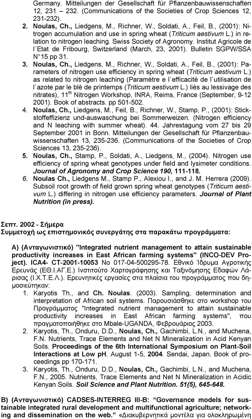 Institut Agricole de l Etat de Fribourg, Switzerland (March, 23, 2001). Bulletin SGPW/SSA N 15 pp 31. 3. Noulas, Ch., Liedgens, M., Richner, W., Soldati, A., Feil, B.