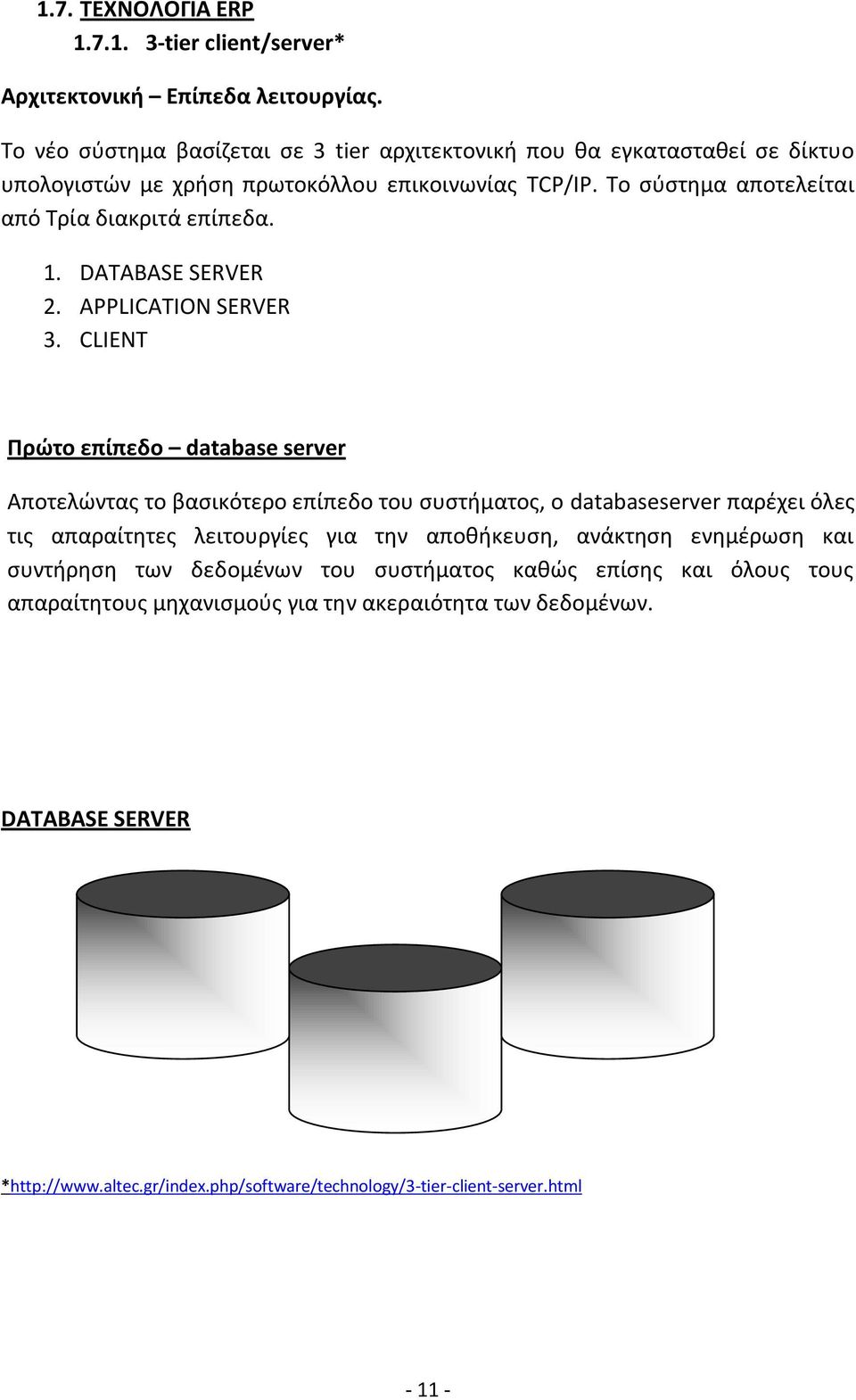 1. DATABASE SERVER 2. APPLICATION SERVER 3.