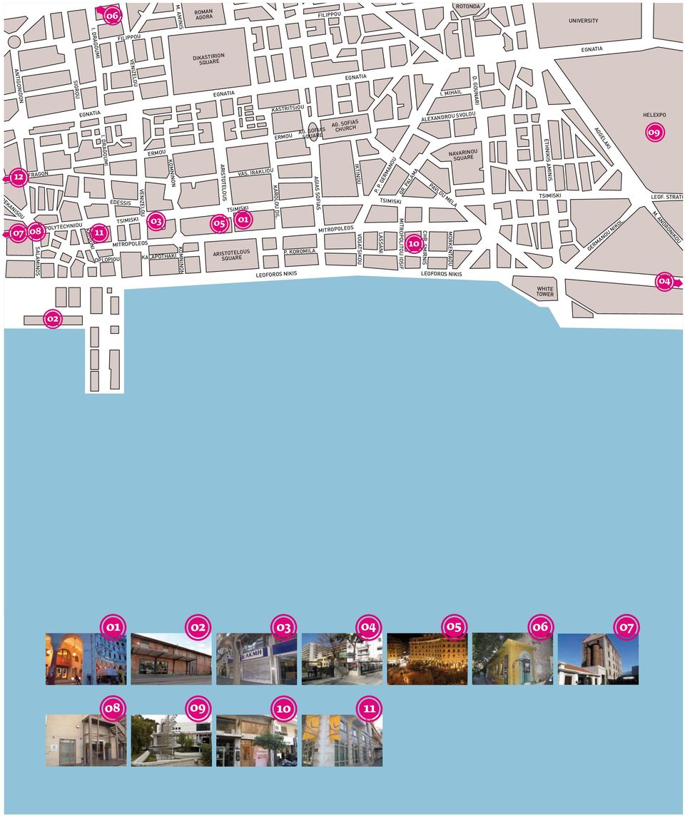 DRAGOUMI 11 ERMOU MITROPOLEOS OPLOPIOU KALAPOTHAKI VENIZELOU 03 KOMNINONKOMNINON ARISTOTELOUS 05 TSIMISKI ARISTOTELOUS SQUARE VAS. IRAKLIOU 01 KAROLOU DIL. LEOFOROS NIKIS AGIAS SOFIAS P.