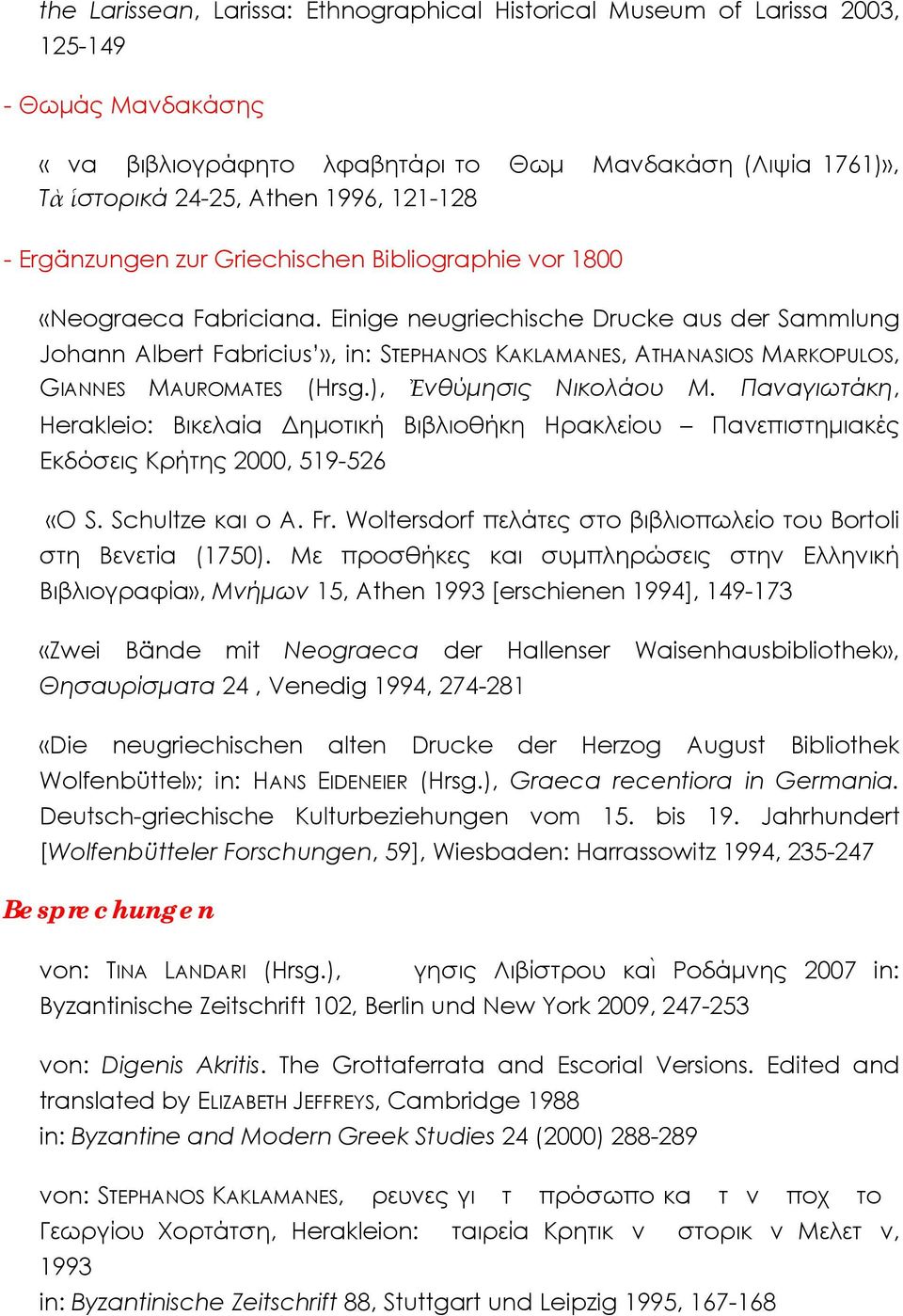 Einige neugriechische Drucke aus der Sammlung Johann Albert Fabricius», in: STEPHANOS KAKLAMANES, ATHANASIOS MARKOPULOS, GIANNES MAUROMATES (Hrsg.), Ἐνθύμησις Νικολάου Μ.