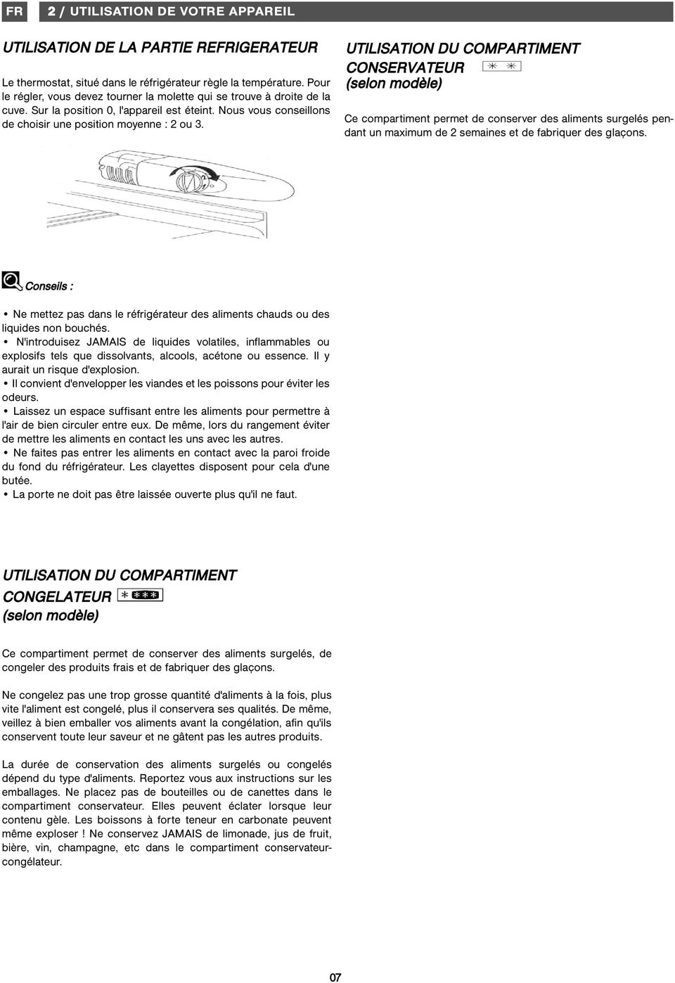 UTILISTION DU COMPRTIMENT CONSERVTEUR (selon modèle) Ce compartiment permet de conserver des aliments surgelés pendant un maximum de 2 semaines et de fabriquer des glaçons.