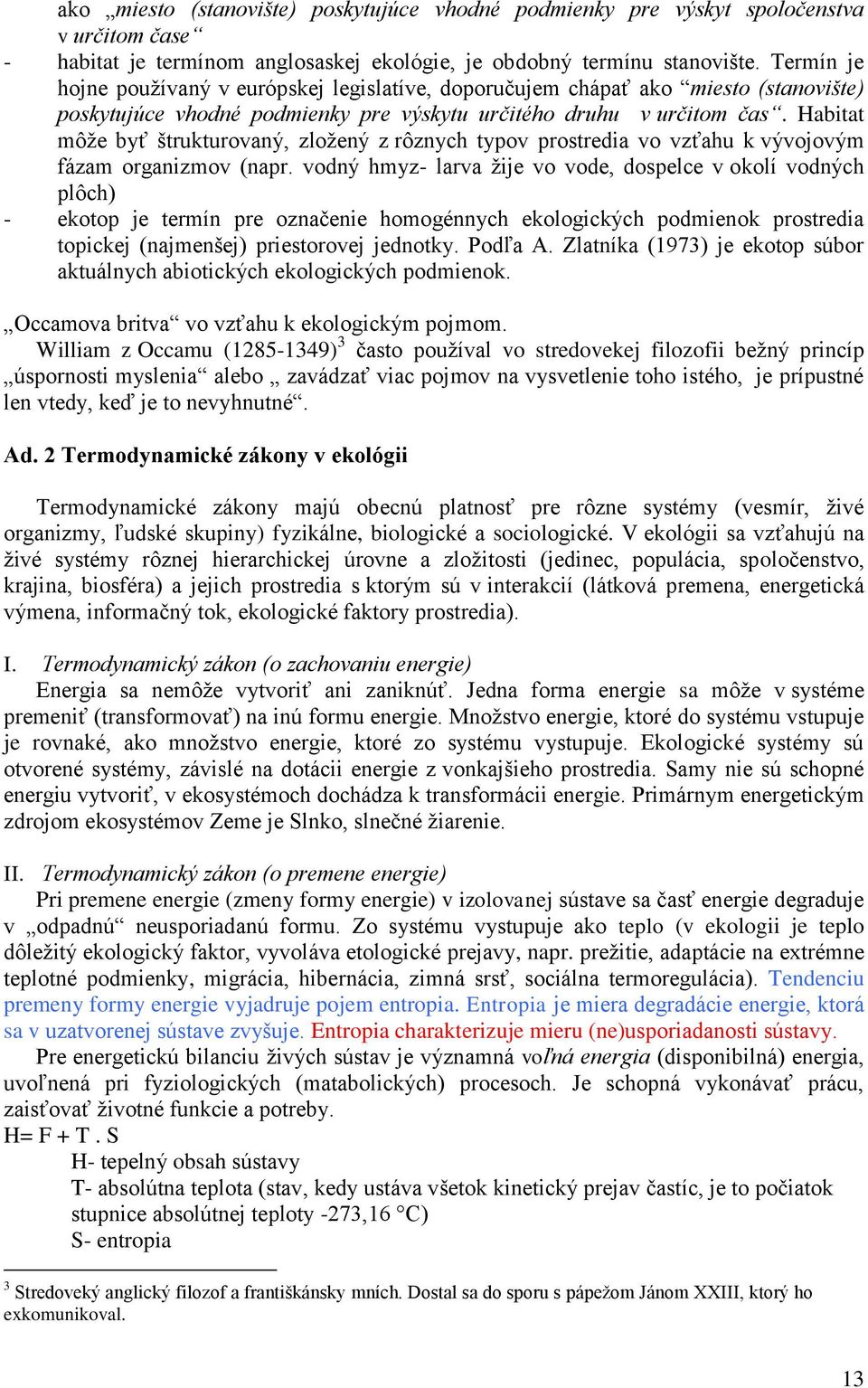 Habitat môže byť štrukturovaný, zložený z rôznych typov prostredia vo vzťahu k vývojovým fázam organizmov (napr.