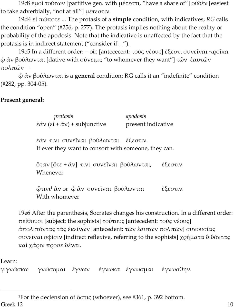 Note that the indicative is unaffected by the fact that the is in indirect statement ( consider if< ).