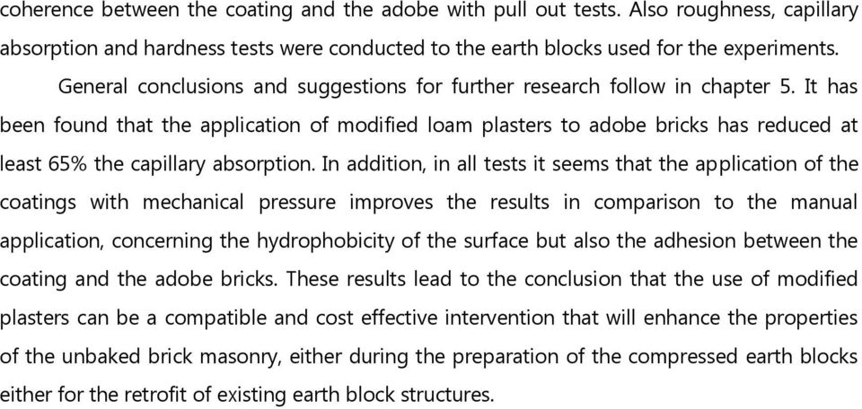 It has been found that the application of modified loam plasters to adobe bricks has reduced at least 65% the capillary absorption.
