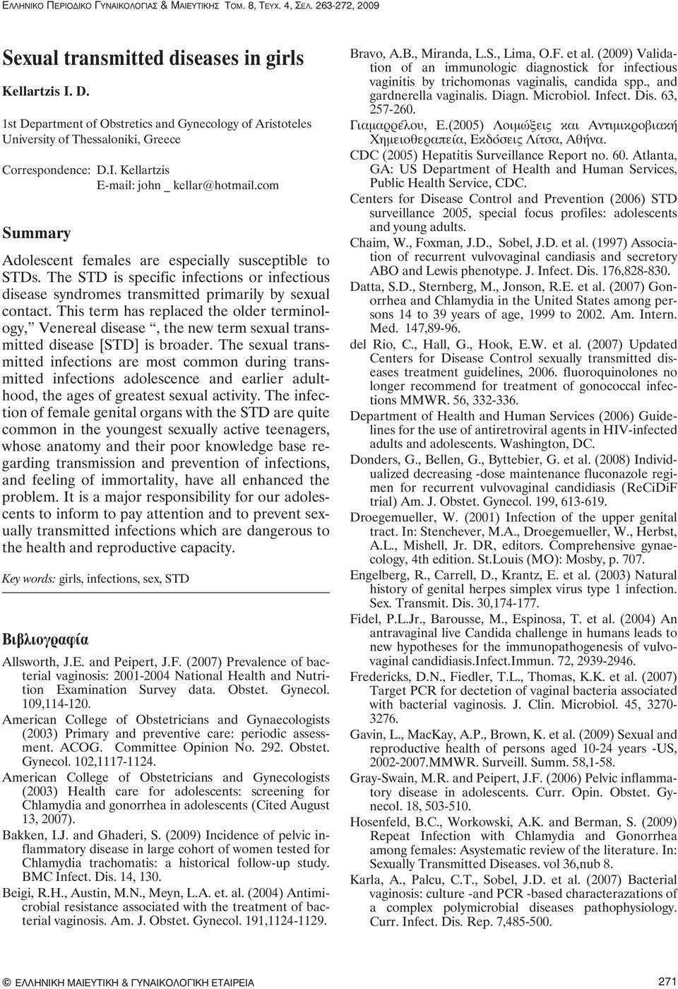 com Summary Adolescent females are especially susceptible to STDs. The STD is specific infections or infectious disease syndromes transmitted primarily by sexual contact.