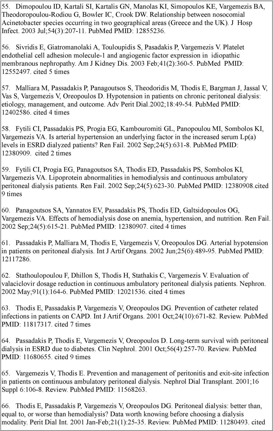 Sivridis E, Giatromanolaki A, Touloupidis S, Pasadakis P, Vargemezis V. Platelet endothelial cell adhesion molecule-1 and angiogenic factor expression in idiopathic membranous nephropathy.