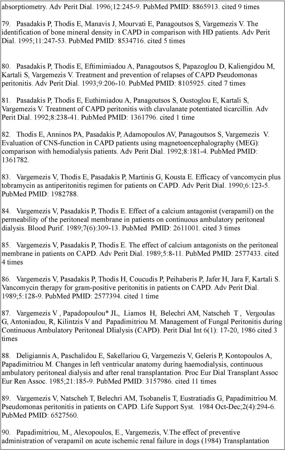 Pasadakis P, Thodis E, Eftimimiadou A, Panagoutsos S, Papazoglou D, Kaliengidou M, Kartali S, Vargemezis V. Treatment and prevention of relapses of CAPD Pseudomonas peritonitis. Adv Perit Dial.