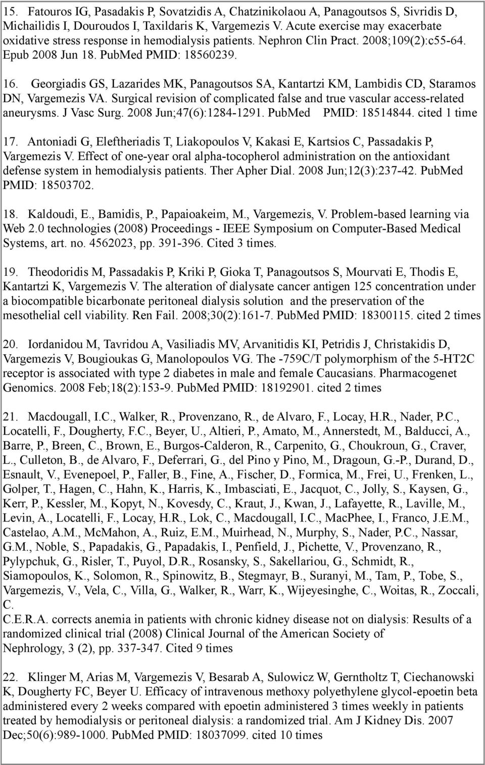 Georgiadis GS, Lazarides MK, Panagoutsos SA, Kantartzi KM, Lambidis CD, Staramos DN, Vargemezis VA. Surgical revision of complicated false and true vascular access-related aneurysms. J Vasc Surg.