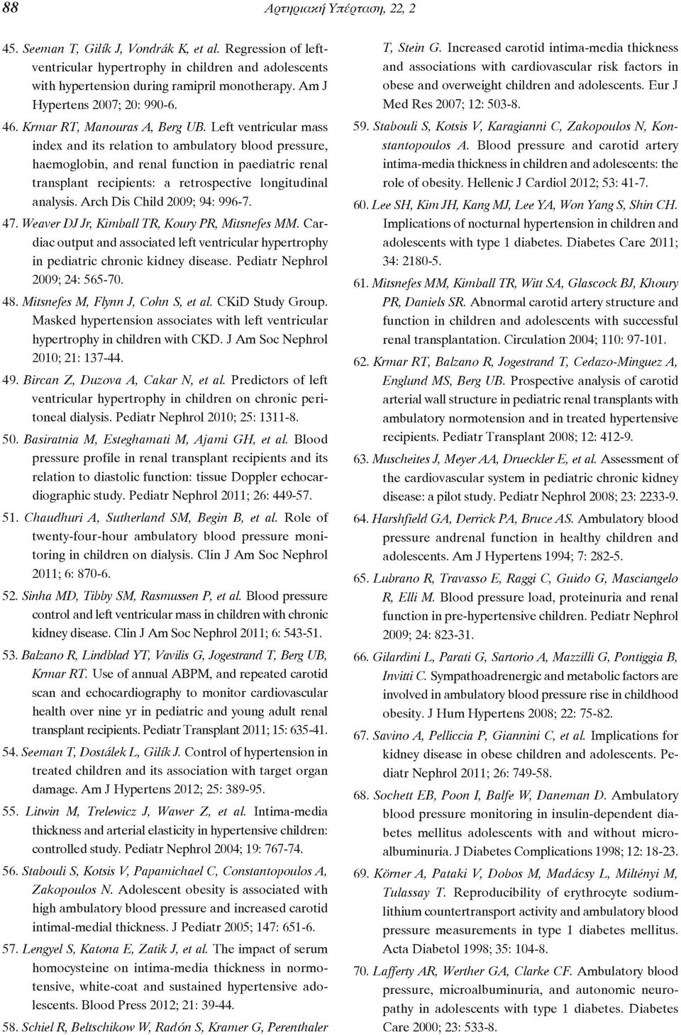 Left ventricular mass index and its relation to ambulatory blood pressure, haemoglobin, and renal function in paediatric renal transplant recipients: a retrospective longitudinal analysis.