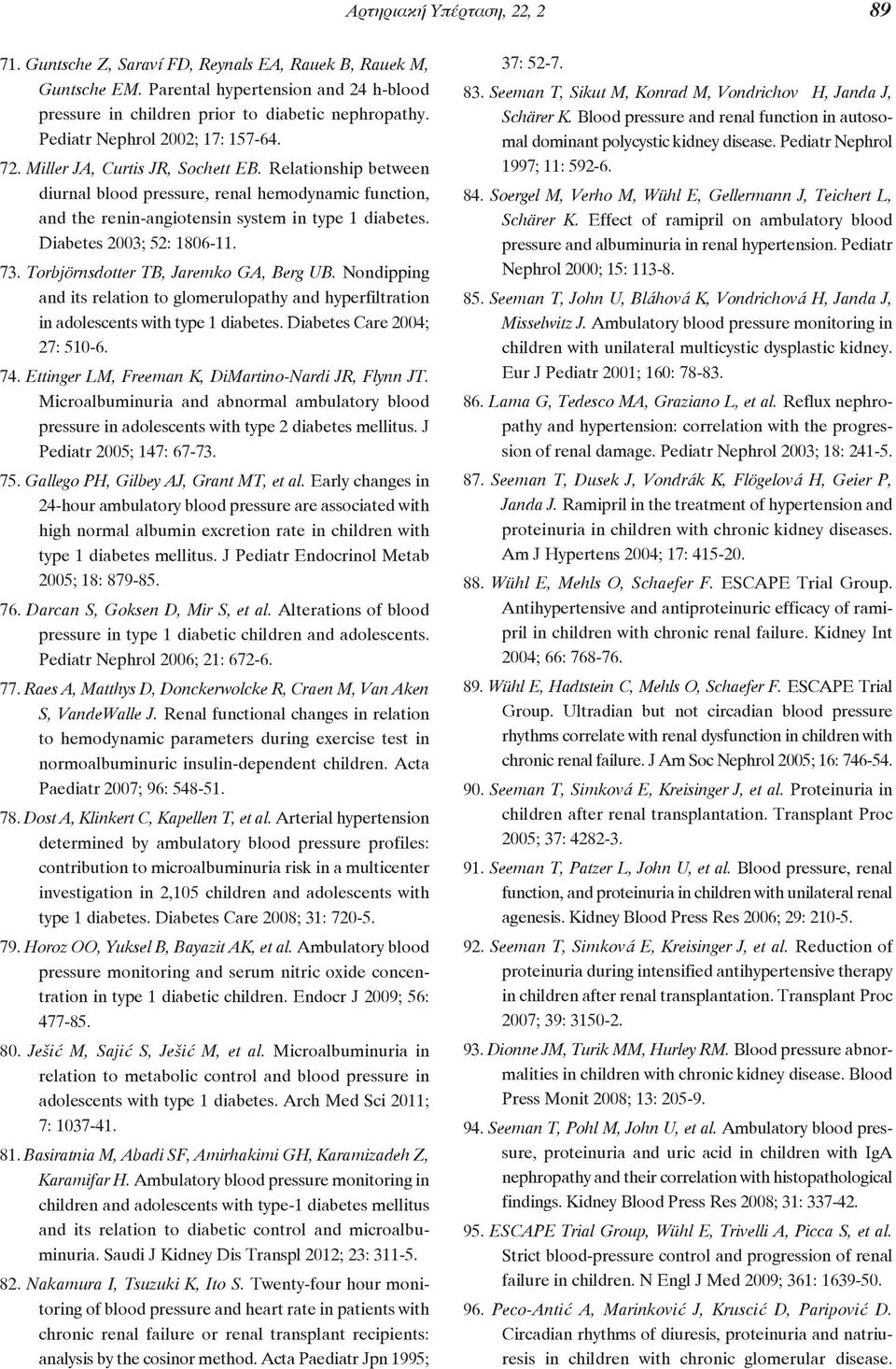 Diabetes 2003; 52: 1806-11. 73. Torbjörnsdotter TB, Jaremko GA, Berg UB. Nondipping and its relation to glomerulopathy and hyperfiltration in adolescents with type 1 diabetes.