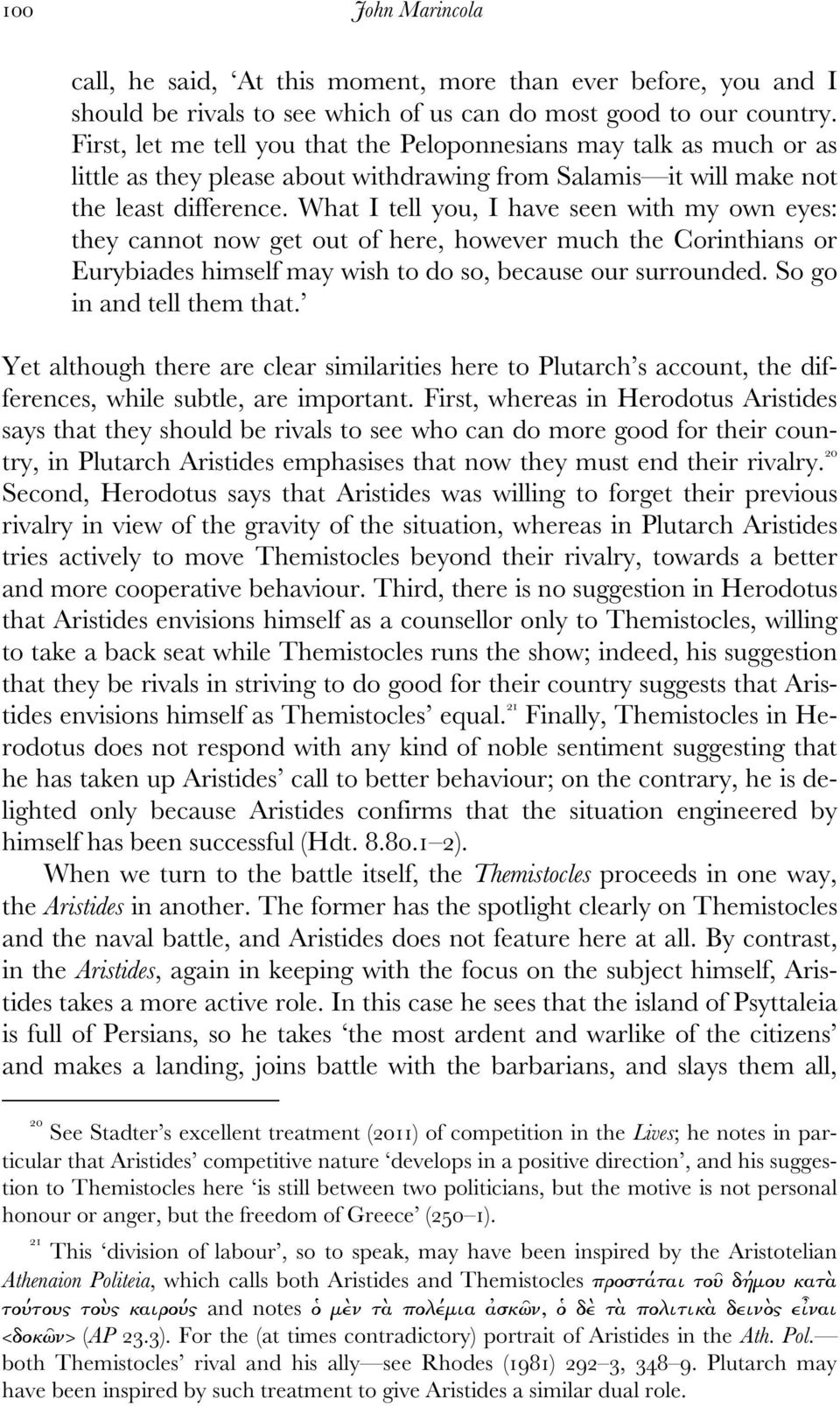 What I tell you, I have seen with my own eyes: they cannot now get out of here, however much the Corinthians or Eurybiades himself may wish to do so, because our surrounded.