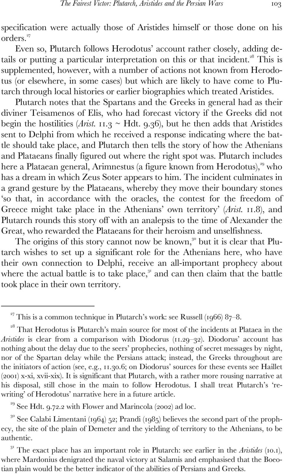 28 This is supplemented, however, with a number of actions not known from Herodotus (or elsewhere, in some cases) but which are likely to have come to Plutarch through local histories or earlier