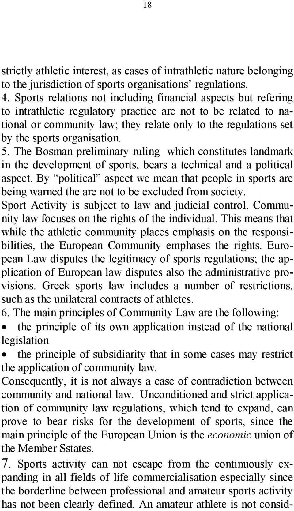 sports organisation. 5. The Bosman preliminary ruling which constitutes landmark in the development of sports, bears a technical and a political aspect.