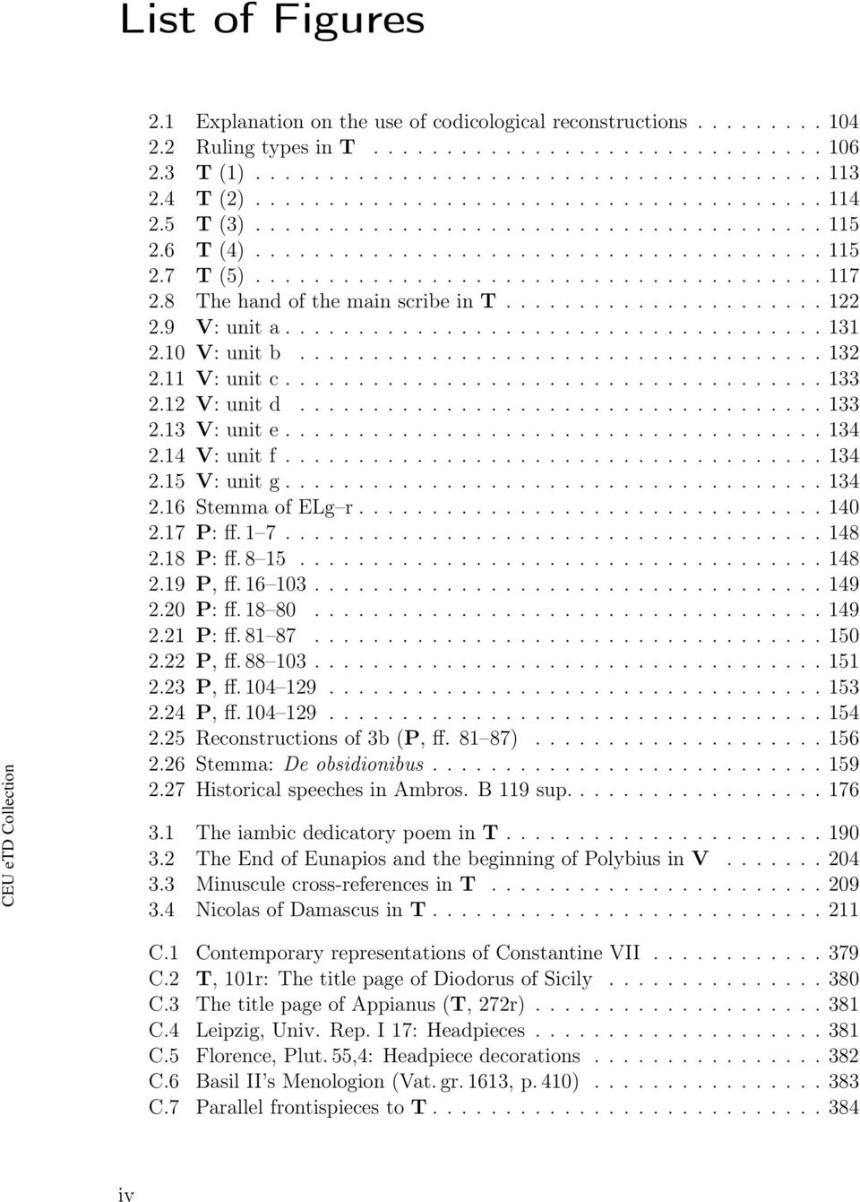 8 The hand of the main scribe in T...................... 122 2.9 V: unit a..................................... 131 2.10 V: unit b.................................... 132 2.11 V: unit c..................................... 133 2.