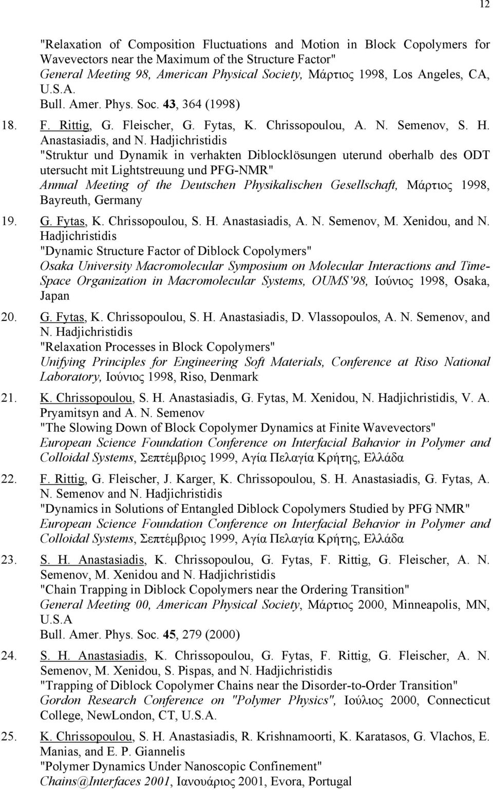 Hadjichristidis "Struktur und Dynamik in verhakten Diblocklösungen uterund oberhalb des ODT utersucht mit Lightstreuung und PFG-NMR" Annual Meeting of the Deutschen Physikalischen Gesellschaft,