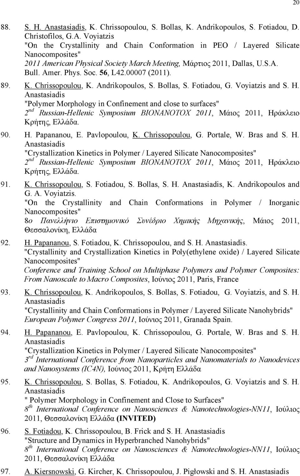 Anastasiadis "Polymer Morphology in Confinement and close to surfaces" 2 nd Russian-Hellenic Symposium BIONANOTOX 2011, Μάιος 2011, Ηράκλειο Κρήτης, Ελλάδα. 90. H. Papananou, E. Pavlopoulou, K.