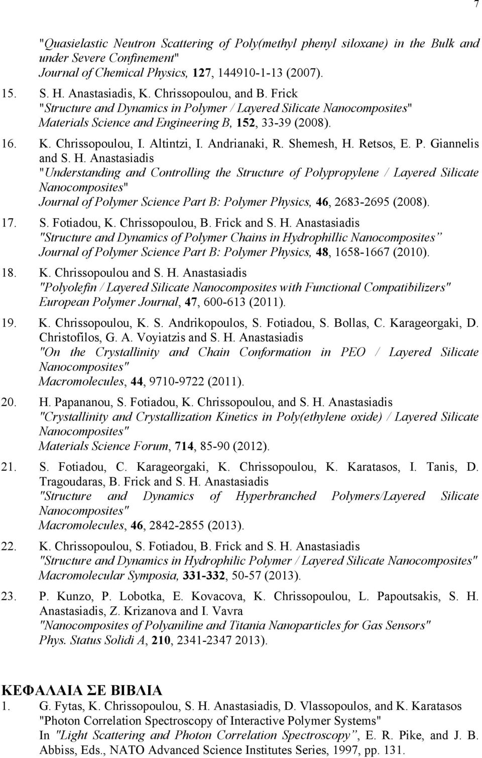 Shemesh, H. Retsos, E. P. Giannelis and S. H. Anastasiadis "Understanding and Controlling the Structure of Polypropylene / Layered Silicate Journal of Polymer Science Part B: Polymer Physics, 46, 2683-2695 (2008).