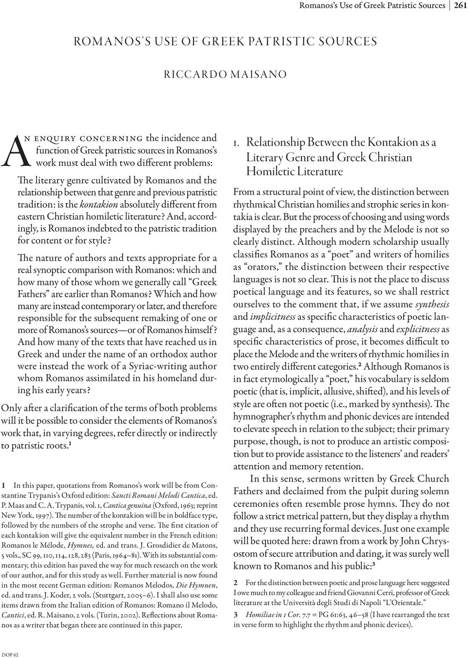 homiletic literature? And, accordingly, is Romanos indebted to the patristic tradition for content or for style?