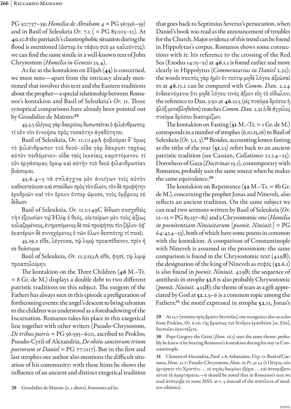 8 the patriarch s claustrophobic situation during the flood is mentioned (ὥσπερ ἐκ τάφου σοῦ με καλοῦντος): we can find the same simile in a well-known text of John Chrysostom (Homilia in Genesis 25.