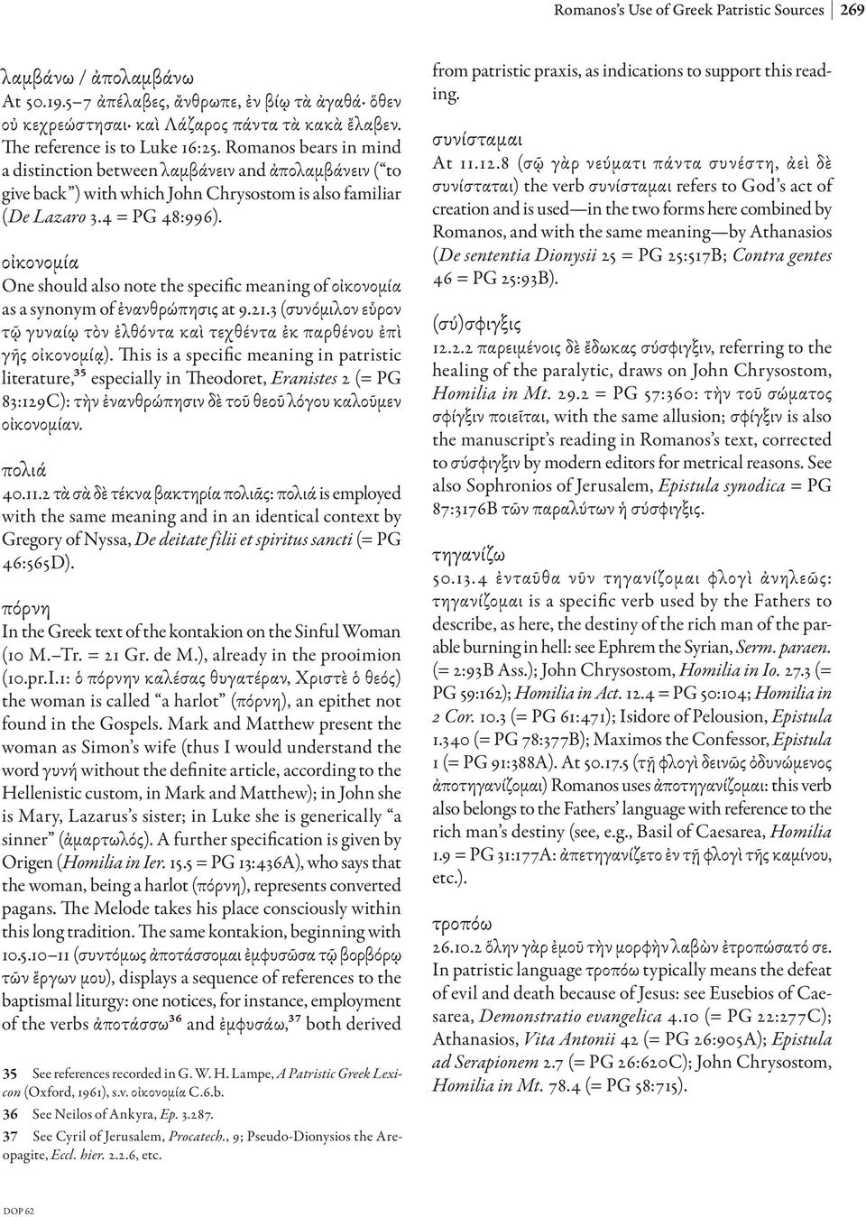 οἰκονομία One should also note the specific meaning of οἰκονομία as a synonym of ἐνανθρώπησις at 9.21.3 (συνόμιλον εὗρον τῷ γυναίῳ τὸν ἐλθόντα καὶ τεχθέντα ἐκ παρθένου ἐπὶ γῆς οἰκονομίᾳ).