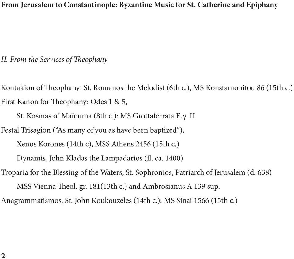 II Festal Trisagion ( As many of you as have been baptized ), Xenos Korones (14th c), MSS Athens 2456 (15th c.) Dynamis, John Kladas the Lampadarios (fl. ca.