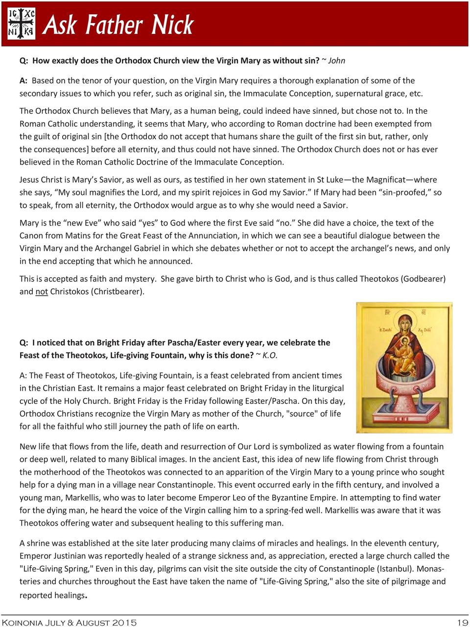 supernatural grace, etc. The Orthodox Church believes that Mary, as a human being, could indeed have sinned, but chose not to.