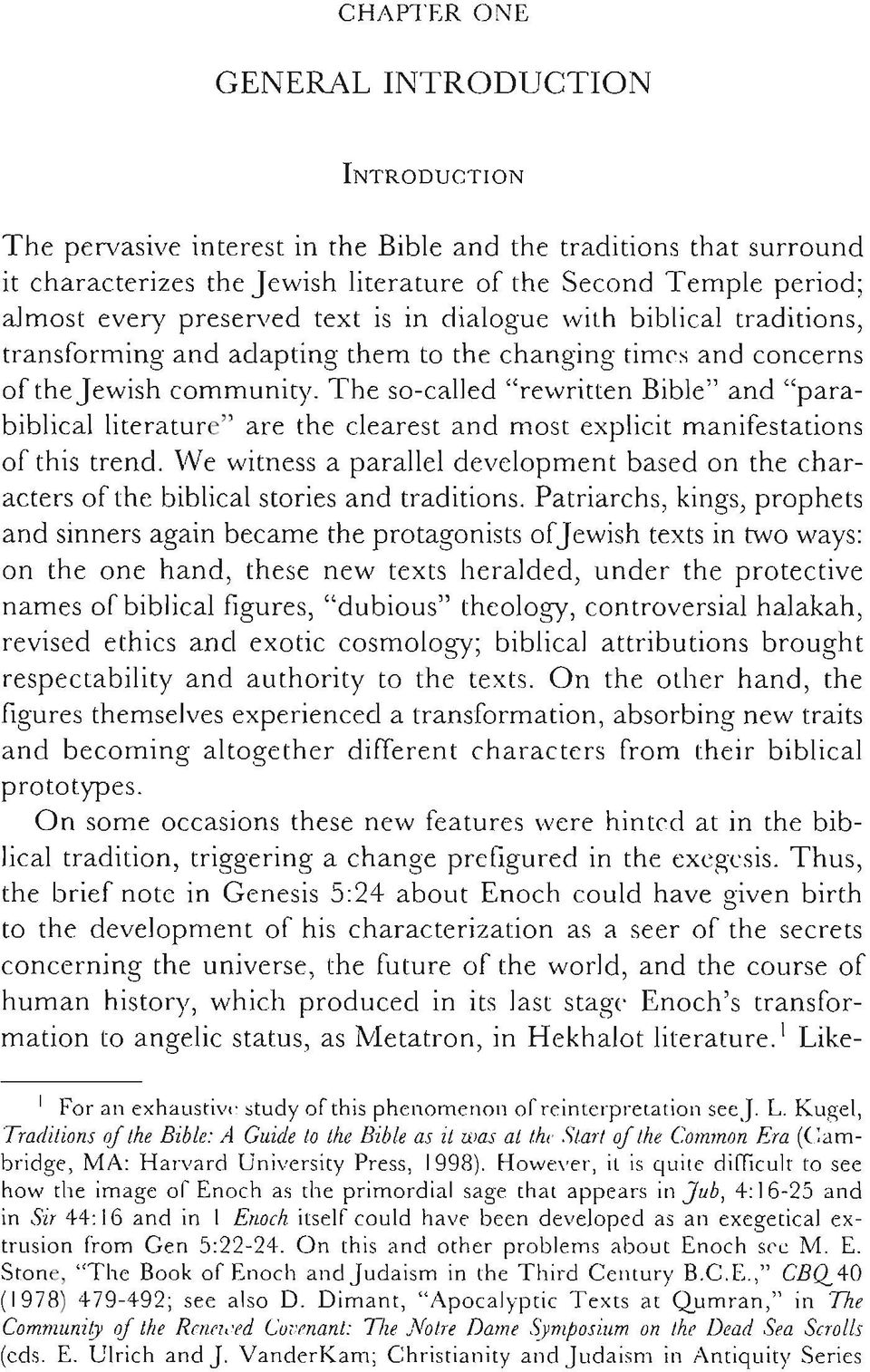 The so-called "rewritten Bible" and "parabiblical literature" are the clearest and most explicit manifestations of this trend.