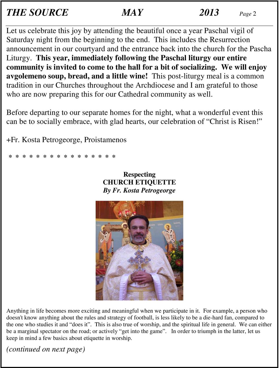 This year, immediately following the Paschal liturgy our entire community is invited to come to the hall for a bit of socializing. We will enjoy avgolemeno soup, bread, and a little wine!