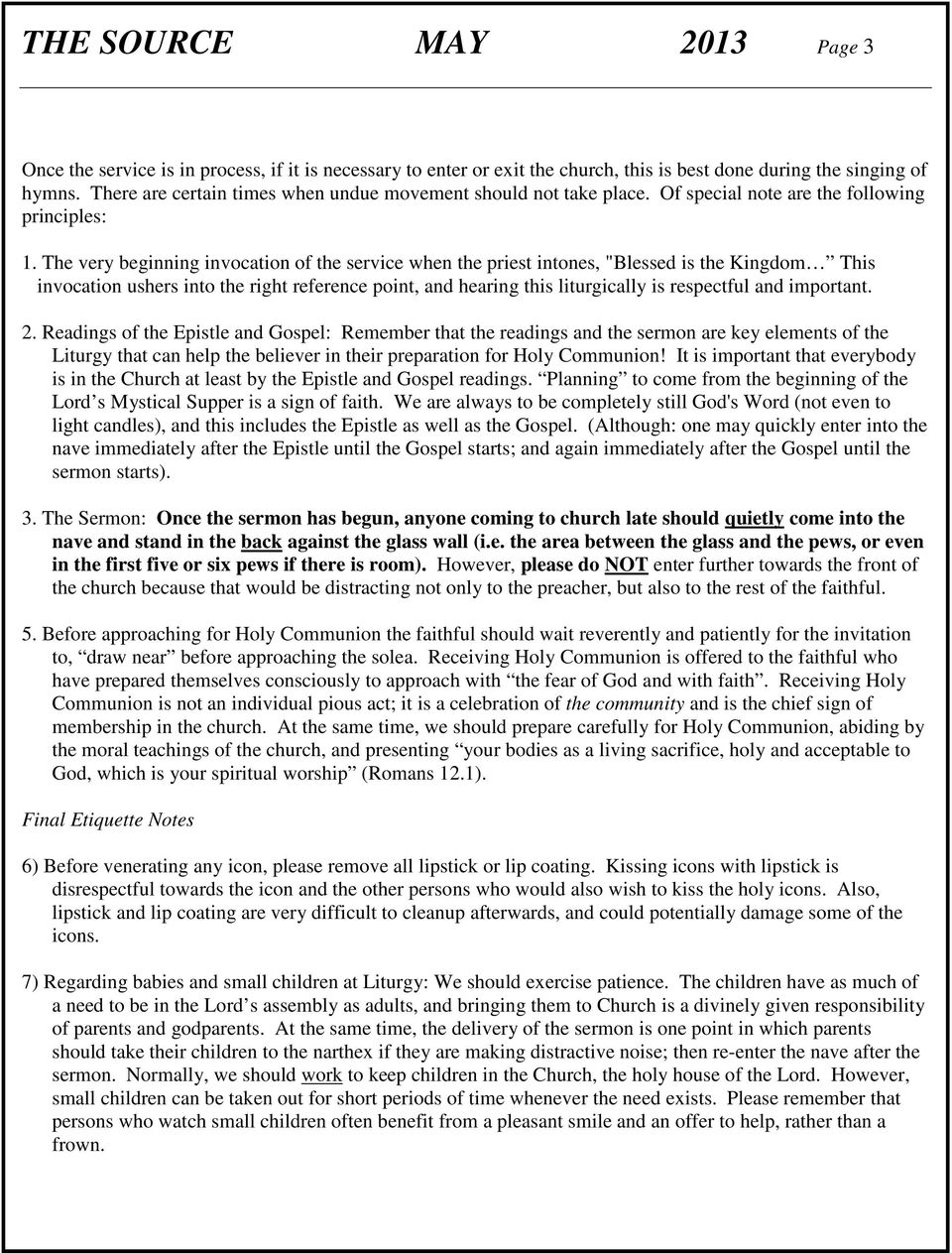 The very beginning invocation of the service when the priest intones, "Blessed is the Kingdom This invocation ushers into the right reference point, and hearing this liturgically is respectful and