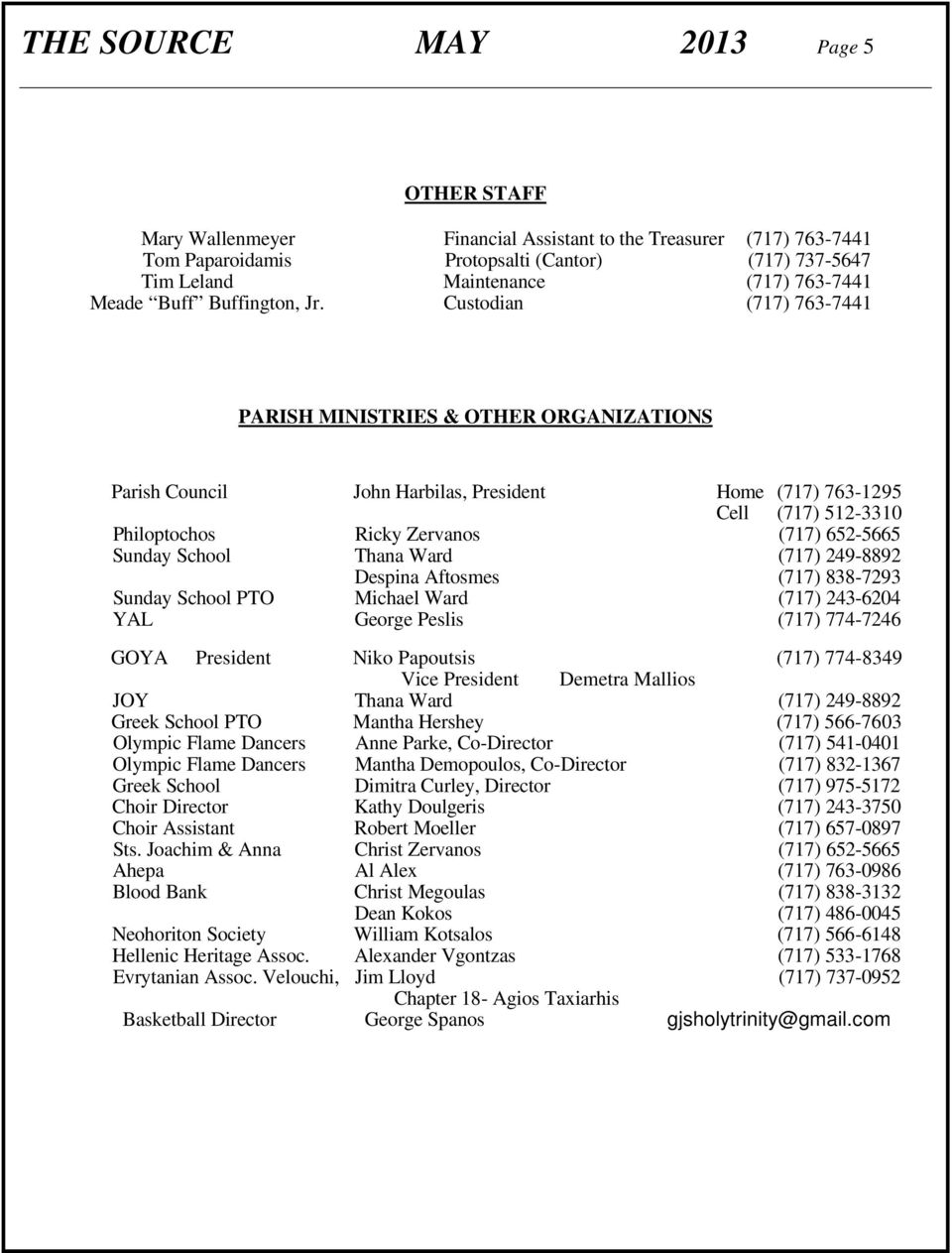 Custodian (717) 763-7441 PARISH MINISTRIES & OTHER ORGANIZATIONS Parish Council John Harbilas, President Home (717) 763-1295 Cell (717) 512-3310 Philoptochos Ricky Zervanos (717) 652-5665 Sunday