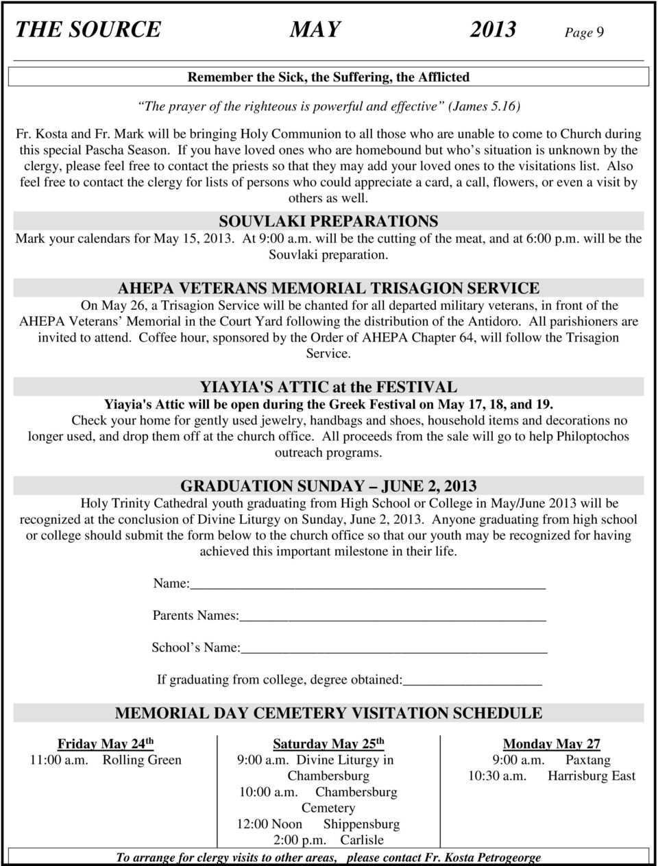 If you have loved ones who are homebound but who s situation is unknown by the clergy, please feel free to contact the priests so that they may add your loved ones to the visitations list.