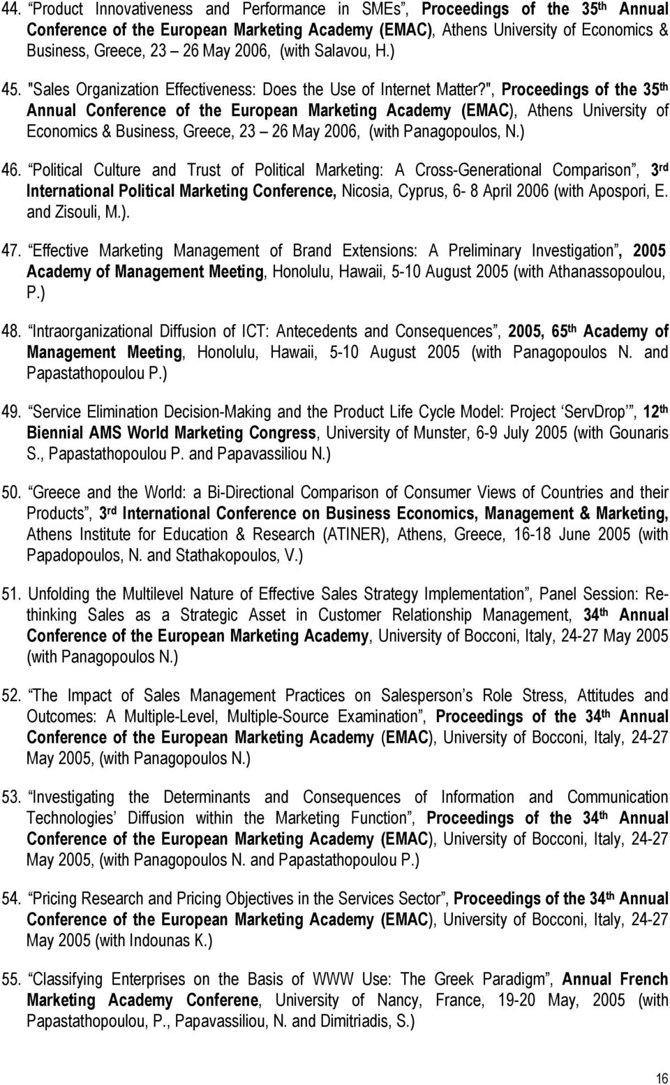 ", Proceedings of the 35 th Annual Conference of the European Marketing Academy (EMAC), Athens University of Economics & Business, Greece, 23 26 May 2006, (with Panagopoulos, N.) 46.