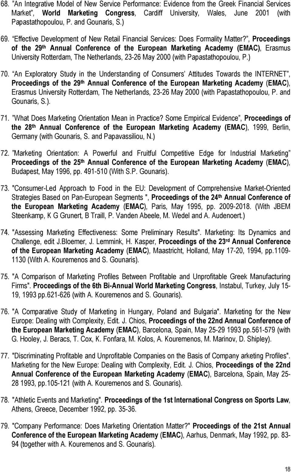 , Proceedings of the 29 th Annual Conference of the European Marketing Academy (EMAC), Erasmus University Rotterdam, The Netherlands, 23-26 May 2000 (with Papastathopoulou, P.) 70.