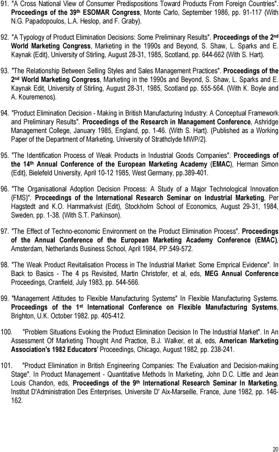 Proceedings of the 2 nd World Marketing Congress, Marketing in the 1990s and Beyond, S. Shaw, L. Sparks and E. Kaynak (Edit), University of Stirling, August 28-31, 1985, Scotland, pp. 644-662 (With S.